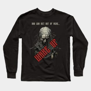 You Can Get Out Of Here Wake Up ! Long Sleeve T-Shirt